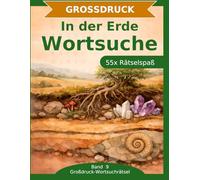 In der Erde Wortsuche: Großdruck-Rätselbuch: 55 Wortsuchrätsel mit extra großer Schrift | Gehirnjogging rund um die Erde und was darin steckt | Geschenkidee für Oma & Opa
