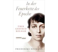 In der Feuerkette der Epoche: Über Gertrud Kolmar