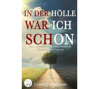 In der Hölle war ich schon: Meine verzweifelte und lebensrettende Flucht aus der Finsternis