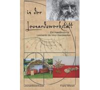 in der Leonardowerkstatt: Handbuch für Leonardo da Vinci Handwerker