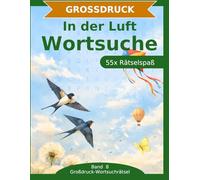 In der Luft Wortsuche: Großdruck-Rätselbuch: 55 Wortsuchrätsel mit extra großer Schrift | Gehirnjogging rund um die Luft | Geschenkidee für Oma & Opa