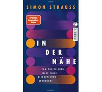 In der Nähe: Vom politischen Wert einer ostdeutschen Sehnsucht