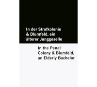 In der Strafkolonie & Blumfeld, ein älterer Junggeselle / In the Penal Colony & Blumfeld, an Elderly Bachelor [Bilingual Edition] - German & English