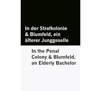 In der Strafkolonie & Blumfeld, ein älterer Junggeselle / In the Penal Colony & Blumfeld, an Elderly Bachelor [Bilingual Edition] - German & English