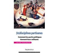 (In)Disciplines Partisanes - Comment Les Partis Politiques Tiennent Leurs Militants
