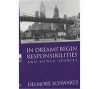 In Dreams Begin Responsibilities and Other Stories Schwartz, Delmore (Auteur)