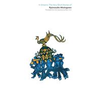 In Dreams: The Very Short Stories of Ryunosuke Akutagawa