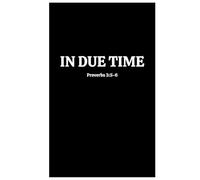 IN DUE TIME: PROVERBS 3:5-6