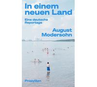 In einem neuen Land Eine deutsche Reportage | »August Modersohns Reportagen erhellen den Blick auf unser Land - nicht nur auf den Osten« Steffen Mau - August Modersohn - Ullstein eBooks - ebook (ePub)