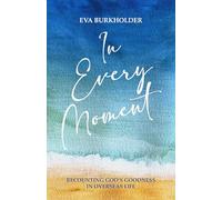 In Every Moment: Recounting God's Goodness in Overseas Life