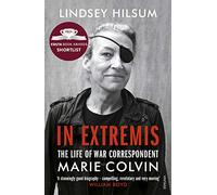 In Extremis: The Life of War Correspondent Marie Colvin