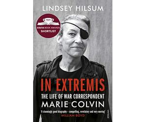 In Extremis: The Life of War Correspondent Marie Colvin