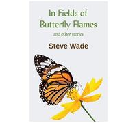 In Fields Of Butterfly Flames And Other Stories