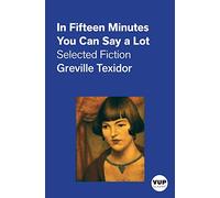 In Fifteen Minutes You Can Say a Lot: Selected Fiction