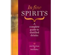 In Fine Spirits: A complete guide to distilled drinks including gin, whisky, rum, tequila, vodka and more