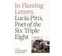In Flaming Letters Lucia Pitts, Poet of the Six Triple Eight - Lucia Pitts - University of Virginia Press - ebook (ePub) - Livre