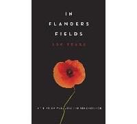 In Flanders Fields: 100 Years: Writing On War, Loss And Remembrance