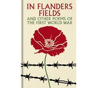 In Flanders Fields and Other Poems of the First World War