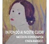 In Fondo Ai Nostri Cuori - Raccolta Iconografica: Un Artista Del 900