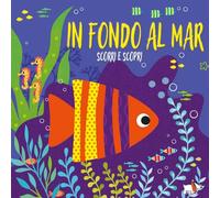 In fondo al mar. Scorri e scopri. Ediz. a colori