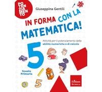 In forma con la matematica. Attività per il potenziamento delle abilità numeriche e di calcolo (Vol. 5)