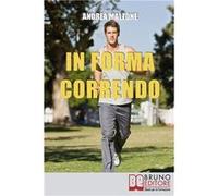 In Forma Correndo Come Allenarsi con la Corsa per Migliorare la tua Salute e Scolpire il tuo Fisico - Andrea Malzone - Amazon Digital Services LLC KDP - L Andrea MalzoneAndrea Malzone (Auteur)
