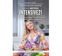 In forma per sempre con il metodo Intensive 21. Il rivoluzionario programma di 21 giorni per perdere peso in modo sano