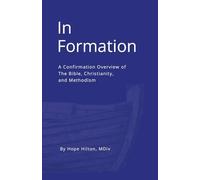 In Formation: A Confirmation overview of The Bible, Christianity, and Methodism