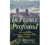In France Profound: The Long History of a House, a Mountain Town, and a People