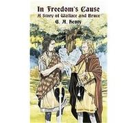 In Freedom's Cause G. A. Henty (Auteur)