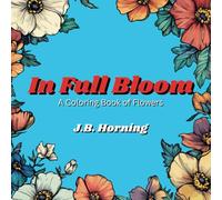 In Full Bloom: A Coloring Book of Flowers