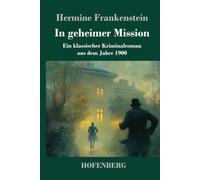 In geheimer Mission: Ein klassischer Kriminalroman aus dem Jahre 1900