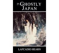In Ghostly Japan: Myths, Legends, and Ghost Stories from Japan’s Mysterious Past