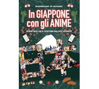 In Giappone con gli anime. Guida agli usi e costumi del Sol Levante