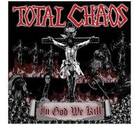 Total Chaos – In God We Kill