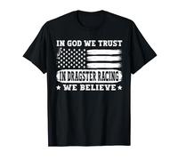 In God We Trust In Dragster Racing We Believe T-Shirt