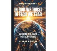 In God We Trust, In Tech We Fear: Staying Human in a World That's Losing It's Soul to Technology