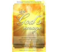 In God's Image: 130 Daily Teaching for a Journey of Radical and Authentic Change Marcel Rebiai (Auteur)