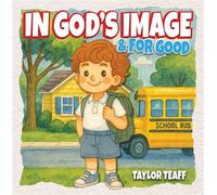 In God's Image and For Good - Taylor Teaff - Trilogy Christian Publishing - ebook (ePub) - Livre