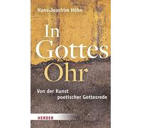 In Gottes Ohr: Von der Kunst poetischer Gottesrede