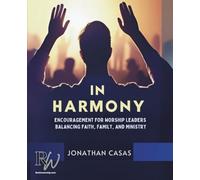 In Harmony Encouragement For Worship Leaders Balancing Faith, Family and Ministry
