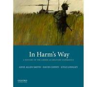 In Harms Way A History of the American Military Experience by Gene Allen Smith & David Coffey & Kyle Longley Gene Allen Smith , David Coffey , Kyle Longley (Auteur)