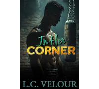 In Her Corner: A Sinful, Secret Affair: A Forbidden Curvy Romance Between a Rising Boxer and His Best Friend’s Mother
