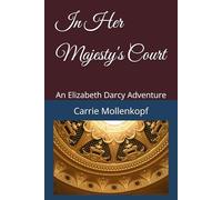 In Her Majesty's Court: An Elizabeth Darcy Adventure