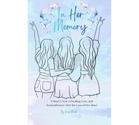 In Her Memory: A Sister’s Year of Healing, Love, and Remembrance After the Loss of Her Sister