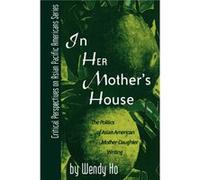 In Her Mothers House by Wendy Ho Wendy Ho (Auteur)