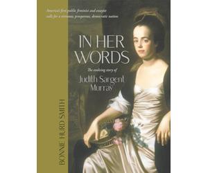 In Her Words: The evolving story of Judith Sargent Murray