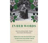 In Her Words The Writings of Marie Rose Delorme Smith, Métis Matriarch - Doris Jeanne MacKinnon - Heritage House - ebook (ePub) - Livre