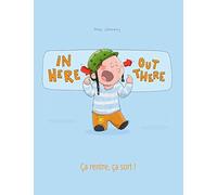In here, out there! Ça rentre, ça sort !: Children's Picture Book English-French (Bilingual Edition)