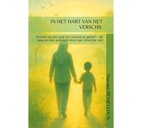 IN HET HART VAN HET VERSCHIL: Kroniek van een pad van inclusie en geloof - de weg van een autistisch kind naar innerlijke rust